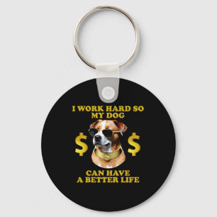 Ich arbeite hart, damit mein Hund ein besseres Leb Schlüsselanhänger