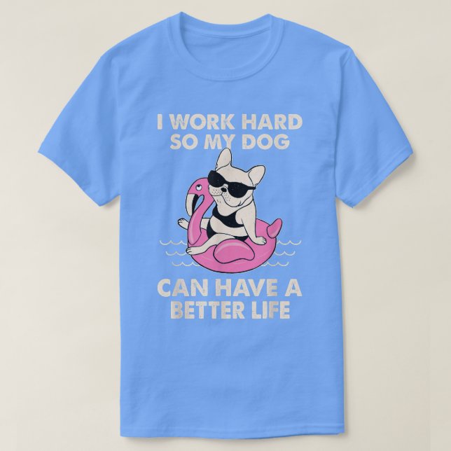 Ich arbeite hart, damit mein Hund ein besseres Leb T-Shirt (Design vorne)