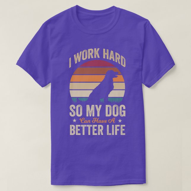 Ich arbeite hart, damit mein Hund ein besseres Leb T-Shirt (Design vorne)