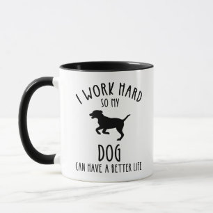 Ich arbeite hart, damit mein Hund ein besseres Leb Tasse
