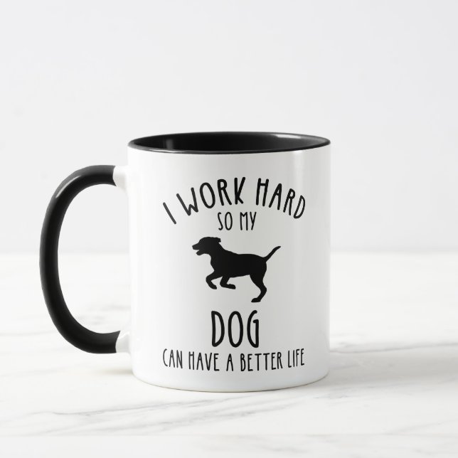 Ich arbeite hart, damit mein Hund ein besseres Leb Tasse (Links)