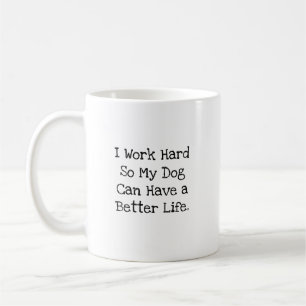 Ich arbeite hart, damit mein Hundeleben lustig ist Kaffeetasse