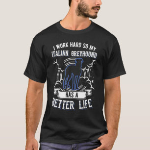 Ich arbeite hart, damit mein italienischer Windhun T-Shirt