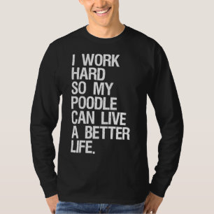 Ich arbeite hart, damit mein Junge ein besseres Le T-Shirt