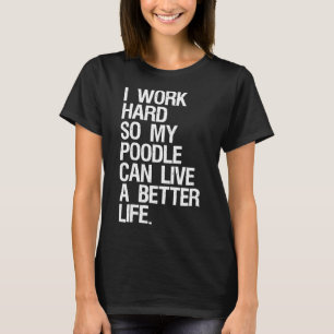 Ich arbeite hart, damit mein Junge ein besseres Le T-Shirt