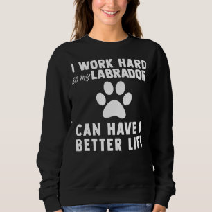 Ich arbeite hart, damit mein Labor ein besseres Le Sweatshirt