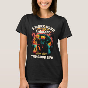 Ich arbeite hart, damit mein Labor gut leben kann T-Shirt