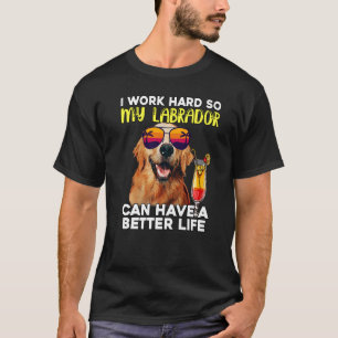 Ich arbeite hart, damit mein Labrador ein besseres T-Shirt