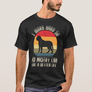 Ich arbeite hart, damit mein Mastiff besser leben T-Shirt