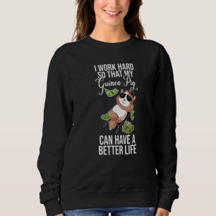Ich arbeite hart, damit mein Meerschweinchen ein b Sweatshirt