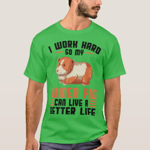 Ich arbeite hart, damit mein Meerschweinchen ein s T-Shirt
