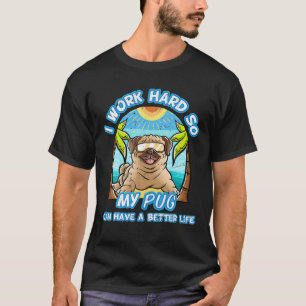 Ich arbeite hart, damit mein Mops ein besseres Leb T-Shirt