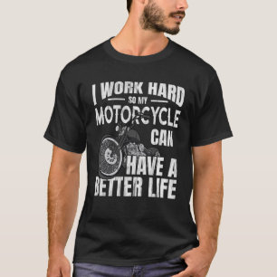 Ich arbeite hart, damit mein Motorrad ein besseres T-Shirt