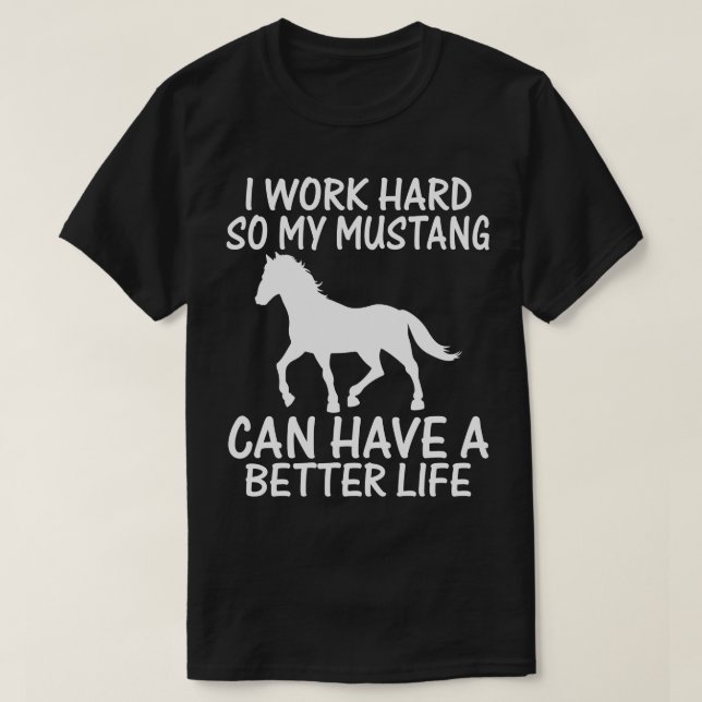 Ich arbeite hart, damit mein Mustang ein besseres  T-Shirt (Design vorne)