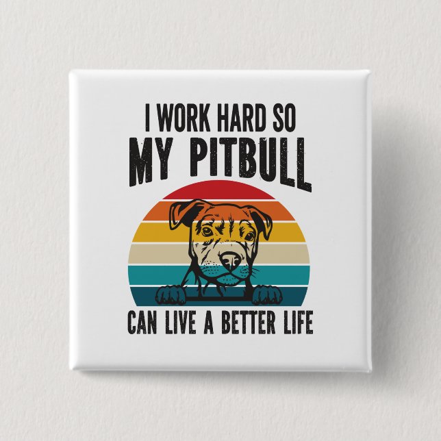 Ich arbeite hart, damit mein Pitbuli ein besseres  Button (Vorderseite)