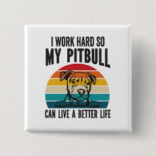 Ich arbeite hart, damit mein Pitbuli ein besseres  Button