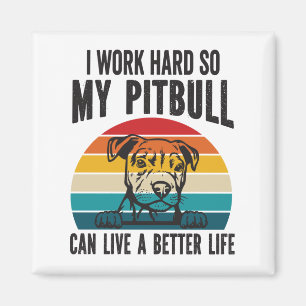 Ich arbeite hart, damit mein Pitbuli ein besseres  Magnet