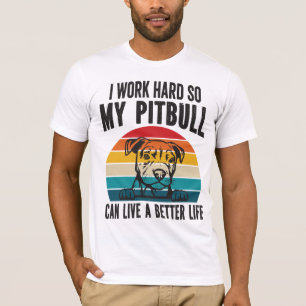 Ich arbeite hart, damit mein Pitbuli ein besseres  T-Shirt