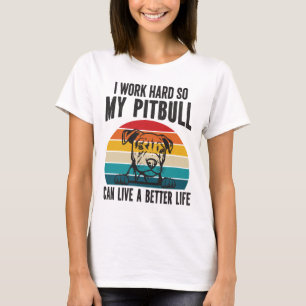 Ich arbeite hart, damit mein Pitbuli ein besseres  T-Shirt