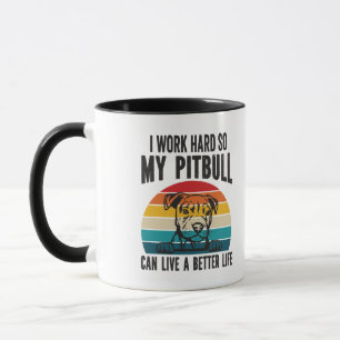 Ich arbeite hart, damit mein Pitbuli ein besseres  Tasse