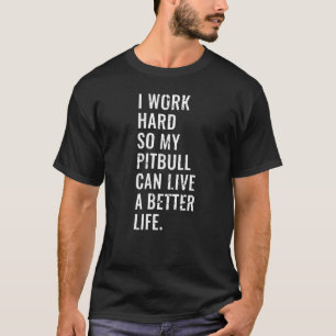 Ich arbeite hart, damit mein Pitbull ein besseres T-Shirt
