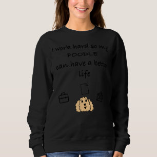 Ich arbeite hart, damit mein Poodle ein besseres L Sweatshirt