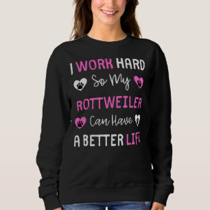 Ich arbeite hart, damit mein Rottweiler ein besser Sweatshirt