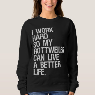 Ich arbeite hart, damit mein Rottweiler ein besser Sweatshirt