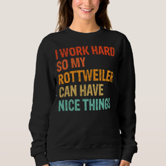 Ich arbeite hart, damit mein Rottweiler schöne Din Sweatshirt
