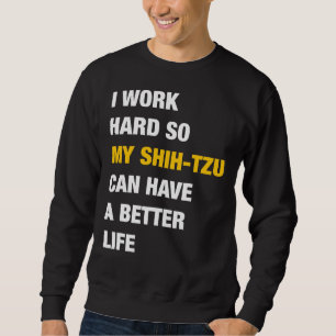 Ich arbeite hart, damit mein schicker Tzu ein bess Sweatshirt