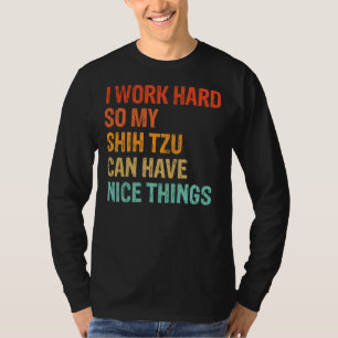 Ich arbeite hart, damit mein schicker Tzu schöne D T-Shirt