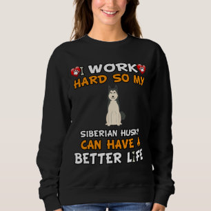 Ich arbeite hart, damit mein sibirischer Husky bes Sweatshirt