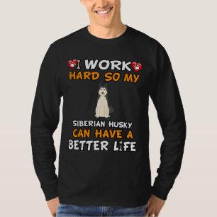 Ich arbeite hart, damit mein sibirischer Husky bes T-Shirt