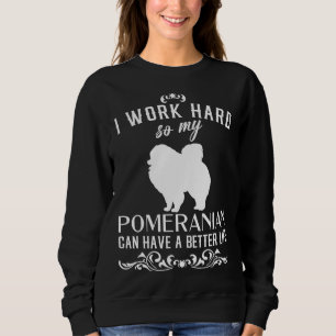 Ich arbeite hart, damit mein Spitz ein besseres Le Sweatshirt