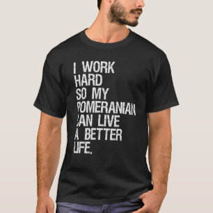 Ich arbeite hart, damit mein Spitz ein besseres Le T-Shirt