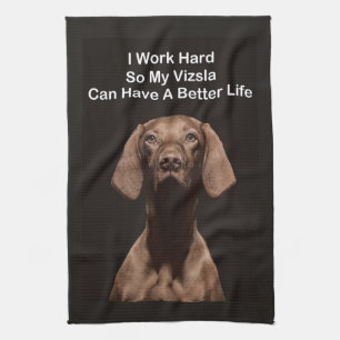 Ich arbeite hart, damit mein Vizsla ein besseres L Geschirrtuch