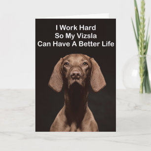 Ich arbeite hart, damit mein Vizsla ein besseres L Karte