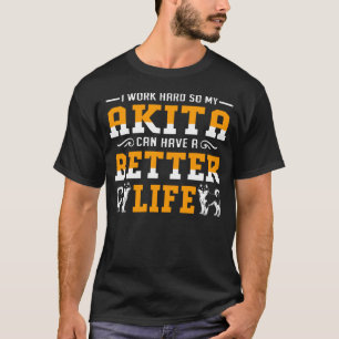 Ich arbeite hart, damit meine Akita ein besseres L T-Shirt