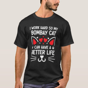 Ich arbeite hart, damit meine Bombay-Katze ein bes T-Shirt