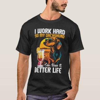 Ich arbeite hart, damit meine Dackel ein besseres T-Shirt
