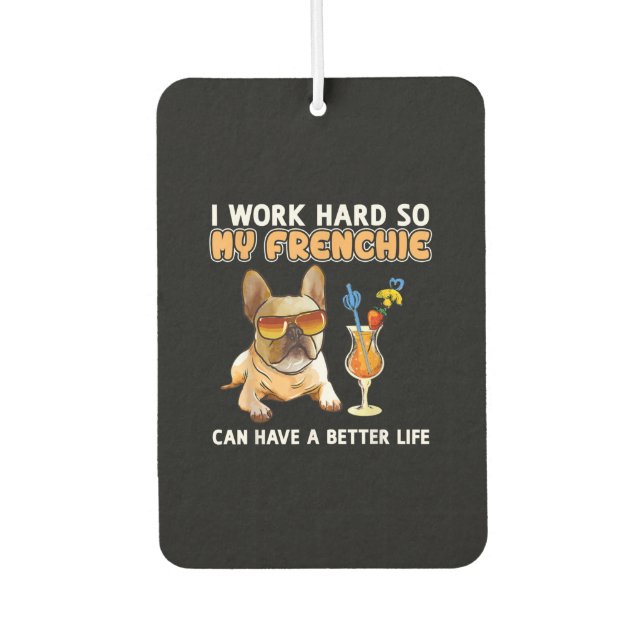 Ich arbeite hart, damit meine Franzosen besser leb Autolufterfrischer (Vorderseite)