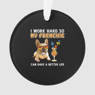 Ich arbeite hart, damit meine Franzosen besser leb Ornament