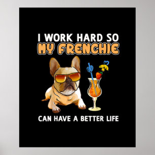 Ich arbeite hart, damit meine Franzosen besser leb Poster