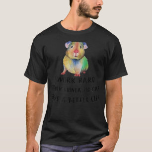 Ich arbeite hart, damit meine Guinea Schweinefleis T-Shirt