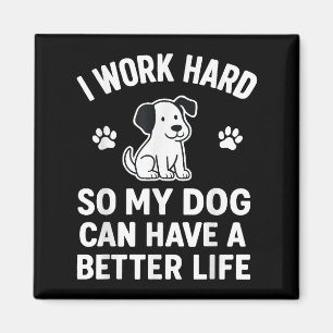 Ich arbeite hart, damit meine Hunde ein besseres L Magnet