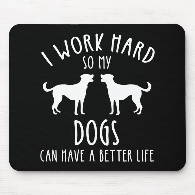 Ich arbeite hart, damit meine Hunde ein besseres L Mousepad (Vorne)