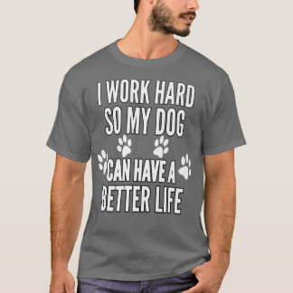 Ich arbeite hart, damit meine Hunde ein besseres L T-Shirt