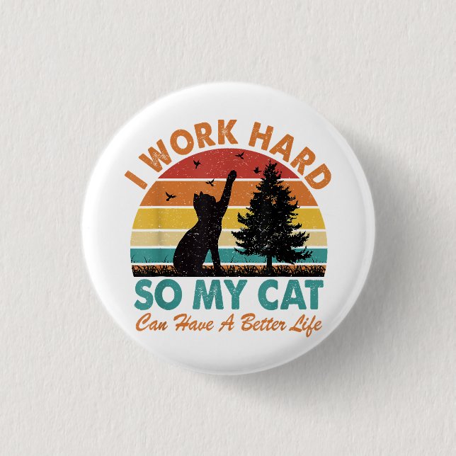 Ich arbeite hart, damit meine Katze besser leben k Button (Vorderseite)