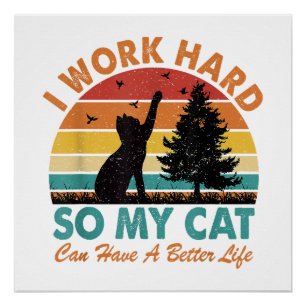 Ich arbeite hart, damit meine Katze besser leben k Poster