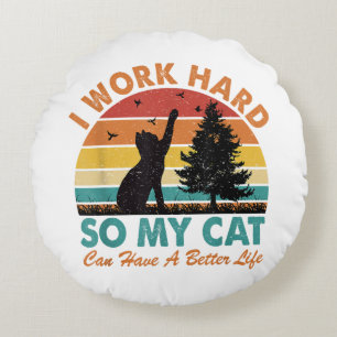 Ich arbeite hart, damit meine Katze besser leben k Rundes Kissen